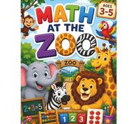 Math at the Zoo: A Fun Zoo Adventure with Counting, Number Matching, Number Tracing, Comparing, Addition, Beginning Subtraction & Early Math Activities for Ages 3-5