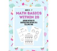 Math Basics Within 20: Adding Within 20, Subtracting Within 20 and Telling Time: Ages 5-7 (Learn Math Basics)