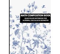 Math Composition Book: 8.5x11 Quad Ruled Notebook for Algebra, Calculus & Geometry