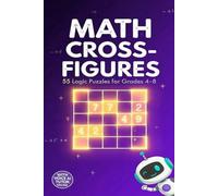 Math Cross-Figures for Grades 4-8: 55 Logic Puzzles That Build Mental Math, Problem-Solving & Critical Thinking Skills (GSU Mathification Series)