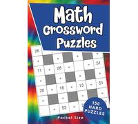 Math Crossword Puzzle Book: 150 Hard Crossmath Puzzles with Solutions - Pocket Size (Travel Size Puzzle Books)