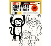 Math Crossword Puzzle Book for Kids Ages 8-9: 100 Fun Crossword Puzzles to Master Addition, Subtraction, Multiplication and Division with Number Words (CALCULATE & WRITE)