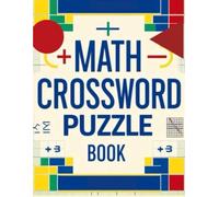 Math Crossword Puzzle Book: Fun Math Practice with Numbers, Logic & Brain Challenges for Kids, Teens & Adults