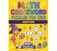 Math Crossword Puzzles for Kids: 300+ Addition Math Puzzle Challenges (Math Crossword Puzzles for Kids ( A Puzzle-Based Math Workbook Series for Classroom Learning ))