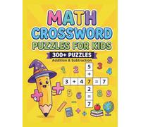 Math Crossword Puzzles for Kids: 300+ Fun Addition & Subtraction Challenges (Math Crossword Puzzles for Kids ( A Puzzle-Based Math Workbook Series for Classroom Learning ))