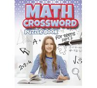 Math Crossword Puzzles for Teens part 2: What a fantastic, easy, fun and relaxing way to enjoy puzzles with friend's family or just by yourself. (puzzles for adults, teens and kids)
