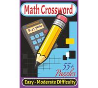 Math Crosswords for Kids Ages 8-11: 110 Pages of Easy to Moderate Math Crossword Puzzles to Build Vocabulary, Confidence, and Problem-Solving Skills