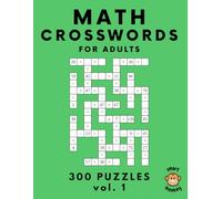 Math Crosswords Puzzles for Adults: 300 Mental Basic Arithmetic Math Puzzles, vol. 1