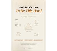 Math Didn't Have to Be This Hard: The Ancient Thinking Tools They Forgot to Teach You: 1