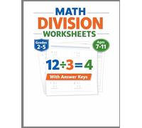 Math Division Worksheets Grade 2-5: Practice Workbook with Answer Keys for Ages 7-11 (Elevate Math Mastery: Progressive Drills from Elementary to Middle School)