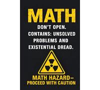MATH - Don’t Open. Contains Unsolved Problems and Existential Dread.: Funny STEM notebook with warning sign design