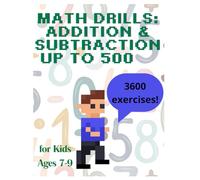 Math Drills: Addition & Subtraction up to 500: 3600 exercises ! for Kids Ages 7-9: 7 Levels Math Challenge | 88 Days of Timed Tests for 2nd & 3rd ... with Progress Tracker & Bonus Math Riddles