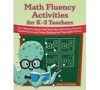 Math Fluency Activities For K-2 Teachers: Fun Classroom Games That Teach Basic Math Facts, Promote Number Sense, and Create Engaging and Meaningful Practice (Books for Teachers)