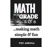 MATH FOR GRADE 5 & 6: ...making math simple & fun
