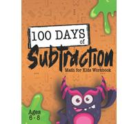 Math for Kids Workbook - 100 Days of Subtraction - Math for Kids Workbook Ages 6 to 8: One Page a Day Timed Math Test Worksheets with Fun Monster ... Children (Grades 2, Grade 3) with Answer Key