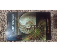 Math for Mystics: From the Fibonacci Sequence to Luna's Labyrinth to the Golden Section and Other Secrets of Sacred Geometry