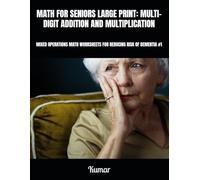 MATH FOR SENIORS LARGE PRINT: MULTI-DIGIT ADDITION AND MULTIPLICATION: MIXED OPERATIONS MATH WORKSHEETS FOR REDUCING RISK OF DEMENTIA #1