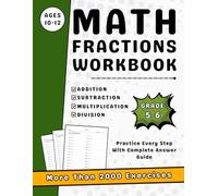 Math Fractions Workbook Grades 5-6 Add, Subtract, Multiply & Divide With Answers: 5th & 6th Grades Math Fractions Practice Workbook With More Than 2000 Exercises