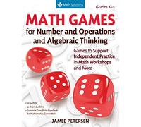 Math Games for Number and Operations and Algebraic Thinking: Games to Support Independent Practice in Math Workshops and More