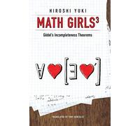 Math Girls 3: Godel's Incompleteness Theorems: Volume 3