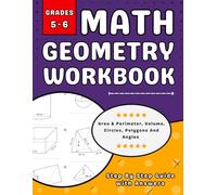 Math Goemetry Workbook For Grades 5 To 6 Area & perimeter, Volume, Circles, Polygons And Angles: 5th, 6th Grades Goemetry Practice Workbook (Ages 10-12) With More Than 700 Exercises With Answers