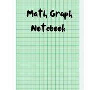 Math Graph Notebook: Essential Squared Grid Notebook with Millimeter Paper for School, College, Engineers, Teachers, and All Technical or Creative Uses