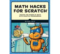 Math Hacks for Scratch : Unlock the Power of Math with Scratch Programming