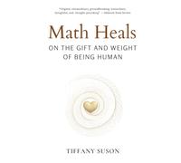 Math Heals: On the Gift and Weight of Being Human