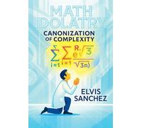 Math Idolatry: Canonization of Complexity