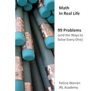 Math In Real Life: 99 Problems (and the Ways to Solve Every One)