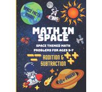 Math in Space Vol.1 Addition and Subtraction: Unique Space Themed Math Practice Problems and Exercises for Children Ages 5-7! (Math in Space Children's Problem Series Ages 5-7)