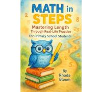 Math in Steps: Mastering Length Through Real-Life Practice for Primary School Students: Step-by-step lessons with endless practice to build confidence ... comparing, and solving everyday problems.