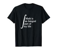 Math is an Integral part of my life Maths Funny Math Humor T-Shirt