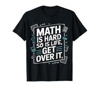 Math is Hard So is Life Get Over It Reality Advice |- T-Shirt