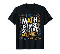 Math is Hard So is Life Get Over It Reality Advice T-Shirt