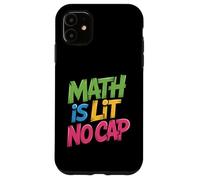 Math Is Lit No Cap - Algebra Math Fun Teacher & Student Math Case for iPhone 11