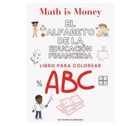Math is Money El Alfabeto De La Educacion Financiera Libro Para Colorear: ABC Coloring Book - Spanish Version