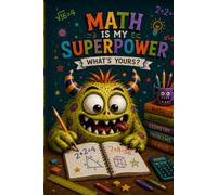 Math Is My Superpower - What’s Yours?: Funny Graph Paper Notebook for Kids and Students - Cute Monster Maths Journal for School, Geometry, Numbers, Graphs and Doodles
