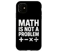 Math Is Not A Problem Funny STEM Quote Case for iPhone 11