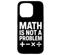 Math Is Not A Problem Funny STEM Quote Case for iPhone 15 Pro