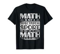Math Is Not A Spectator Sport the only way to learn math T-Shirt