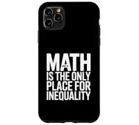 Math Is The Only Place For Inequality Funny Teacher Saying Case for iPhone 11 Pro Max