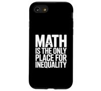 Math Is The Only Place For Inequality Funny Teacher Saying Case for iPhone SE (2020) / 7/8