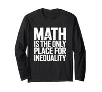 Math is The Only Place for Inequality Funny Teacher Saying Long Sleeve T-Shirt