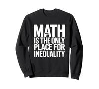 Math Is The Only Place For Inequality Funny Teacher Saying Sweatshirt