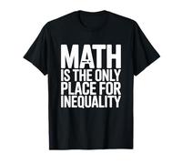 Math is The Only Place for Inequality Funny Teacher Saying T-Shirt