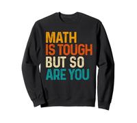Math is Tough But So Are You Back To School Math Teacher Sweatshirt