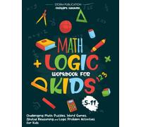 MATH LOGIC WORKBOOK FOR KIDS 5-11: Challenging Math Puzzles, Word Games, Spatial Reasoning and Logic Problem Activities for Kids
