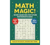 Math Magic: Word Searches for Future Mathematicians!: Word Search puzzles with Easy to Read Print about Mathematics, Logic, Numbers and more | 50+ ... Gifts for Vacations, Holidays and Downtime