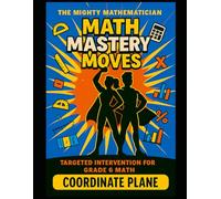 Math Mastery Moves: Coordinate Plane (The Mighty Mathematician: Math Mastery Moves - 6th Grade)